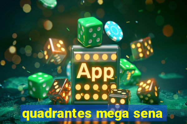 quadrantes mega sena